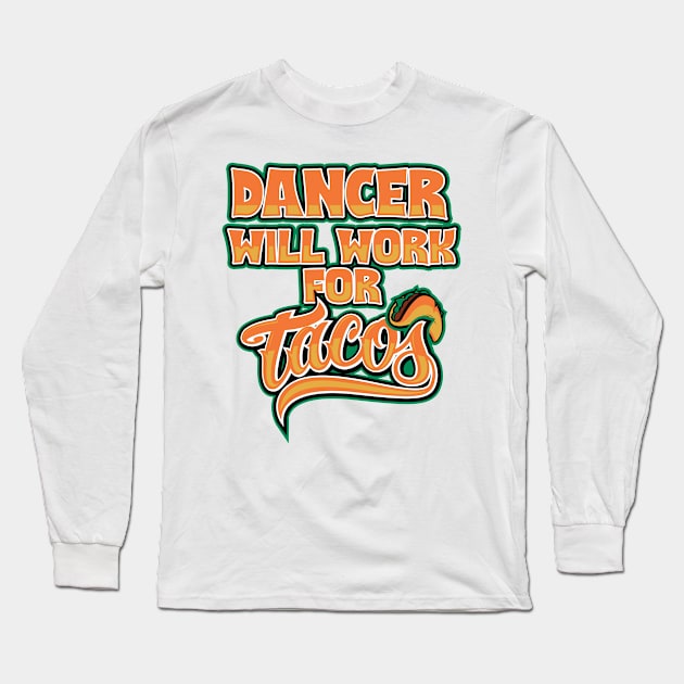 Dancer will work for tacos Long Sleeve T-Shirt by SerenityByAlex